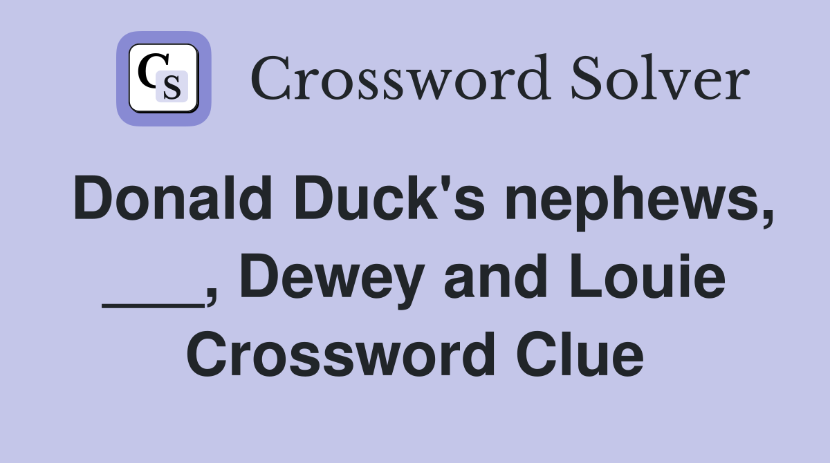 Donald Duck's nephews, ___, Dewey and Louie Crossword Clue