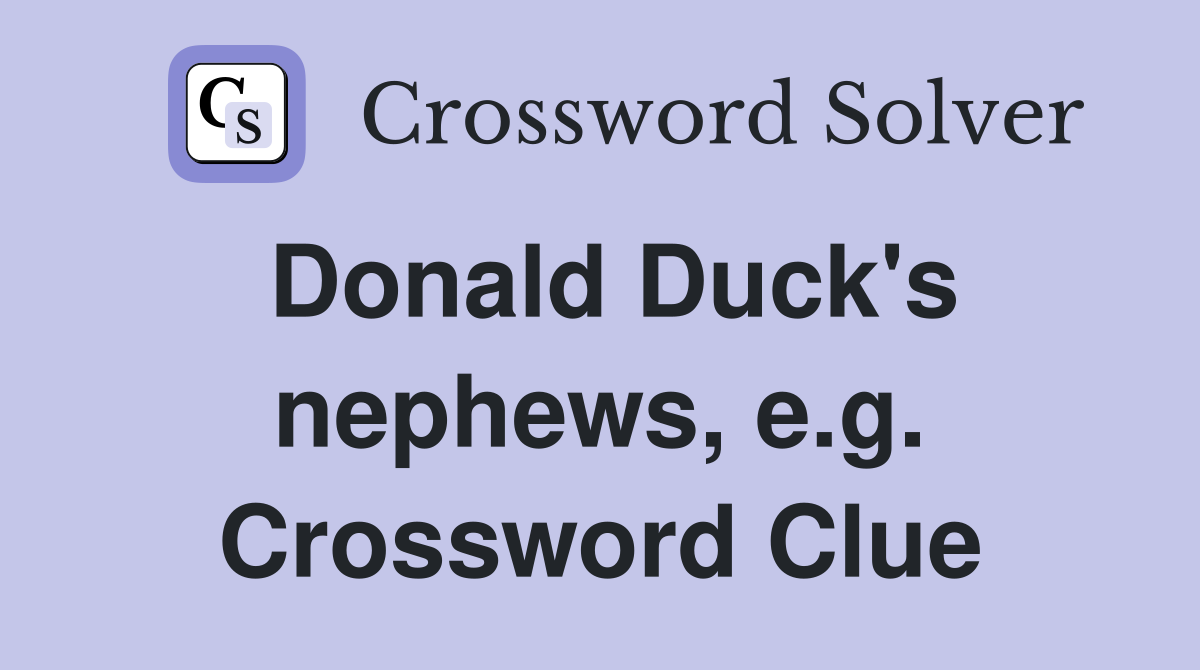 Donald Duck's nephews, e.g. Crossword Clue