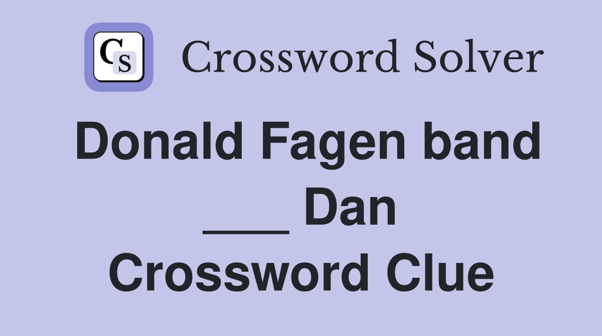 Donald Fagen band ___ Dan Crossword Clue