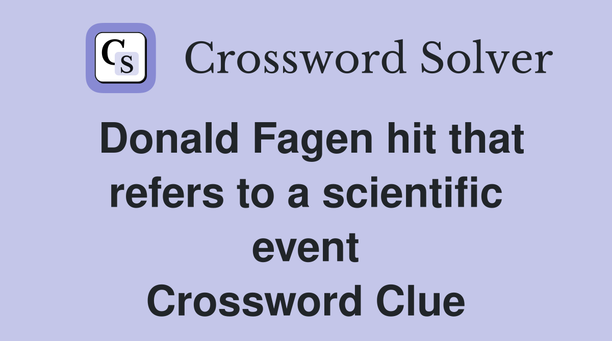 Donald Fagen hit that refers to a scientific event Crossword Clue