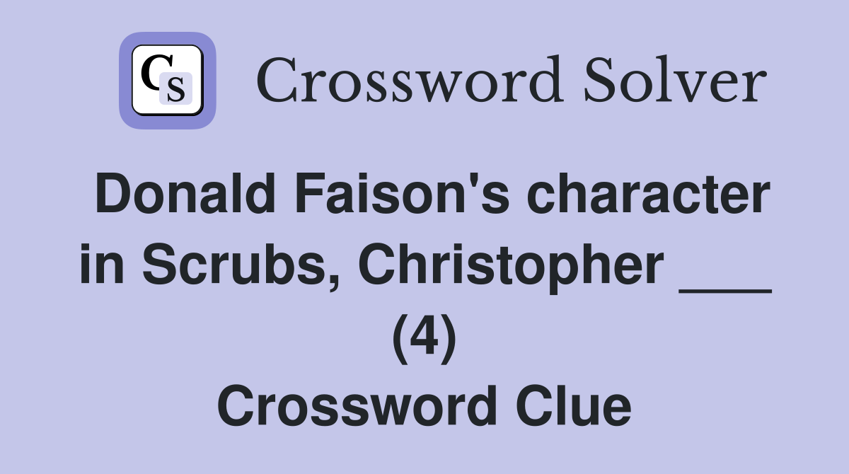 Donald Faison's character in Scrubs, Christopher ___ (4) Crossword Clue