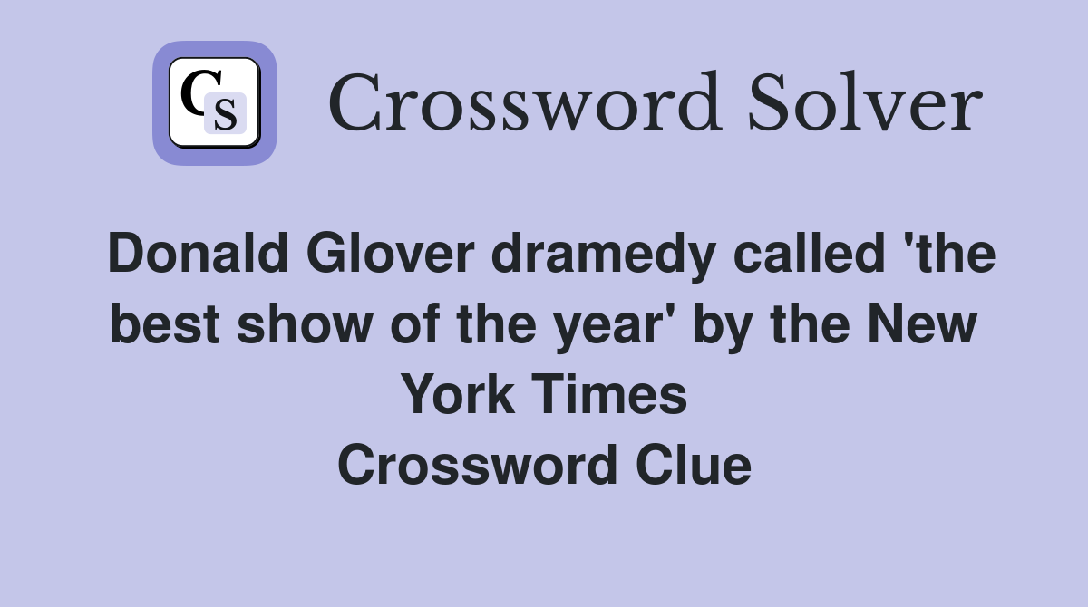 Donald Glover dramedy called 'the best show of the year' by the New York Times Crossword Clue