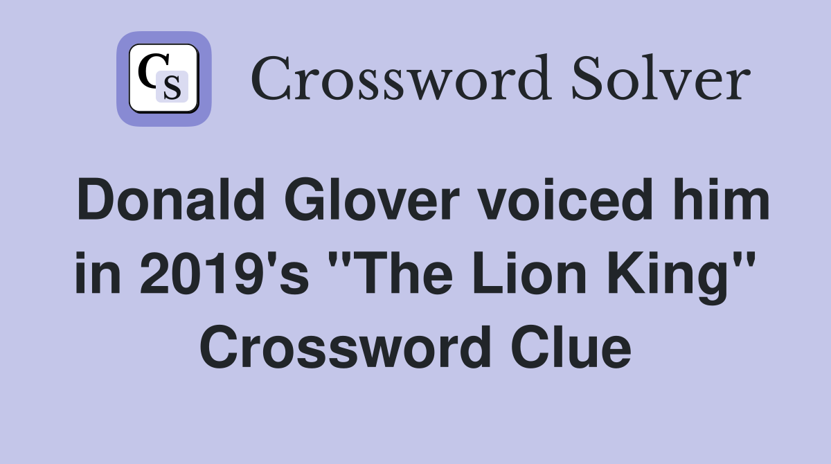 Donald Glover voiced him in 2019's "The Lion King" Crossword Clue