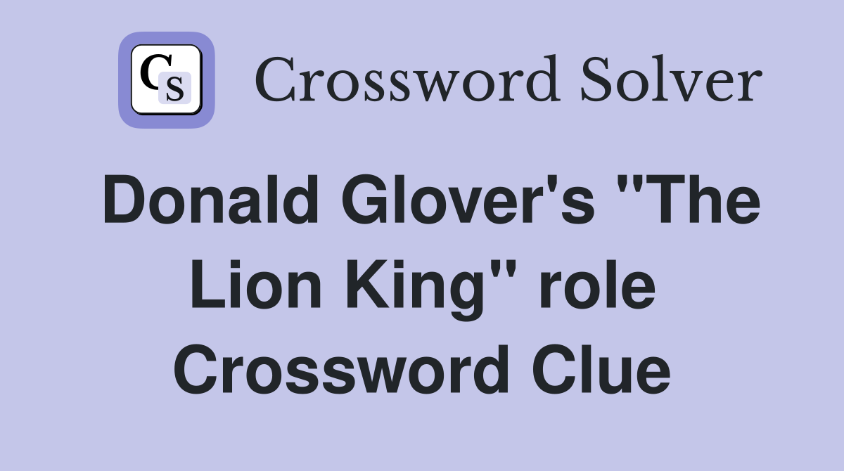Donald Glover's "The Lion King" role Crossword Clue