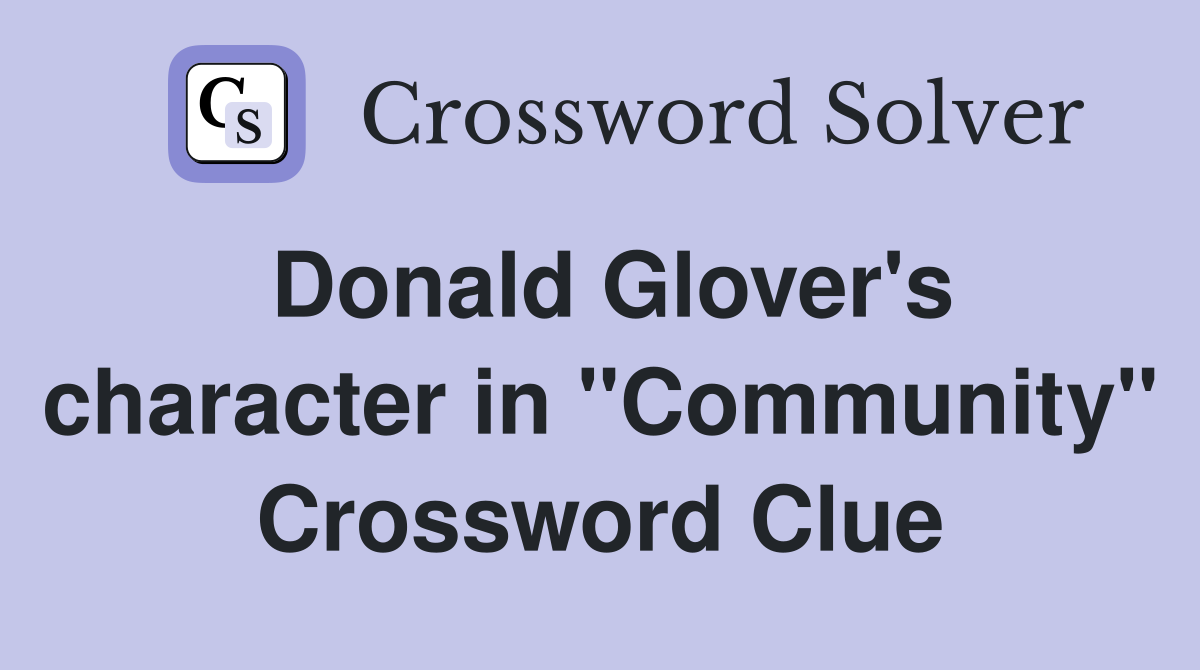 Donald Glover's character in "Community" Crossword Clue