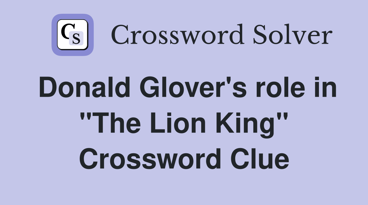 Donald Glover's role in "The Lion King" Crossword Clue