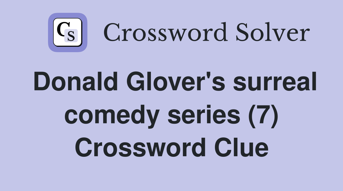 Donald Glover's surreal comedy series (7) Crossword Clue