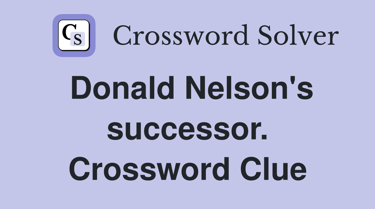 Donald Nelson's successor. Crossword Clue