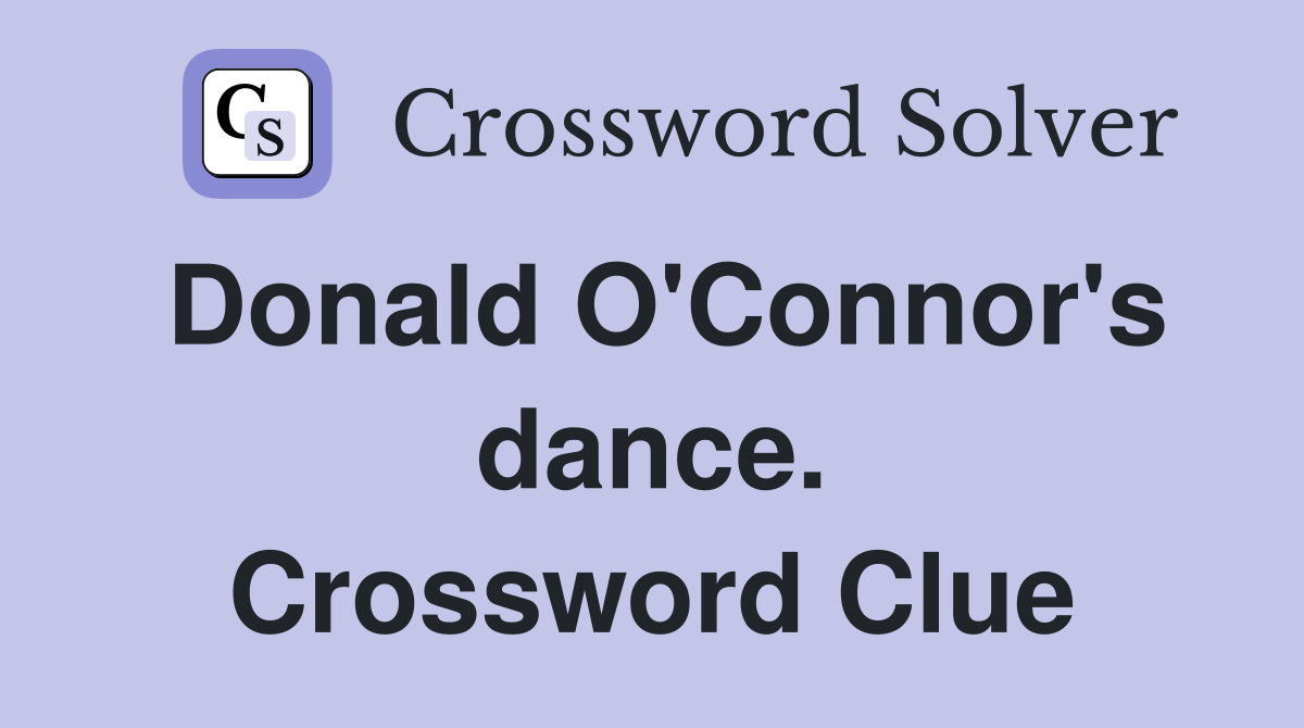 Donald O'Connor's dance. Crossword Clue