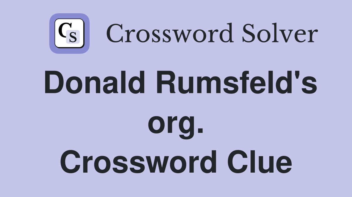 Donald Rumsfeld's org. Crossword Clue
