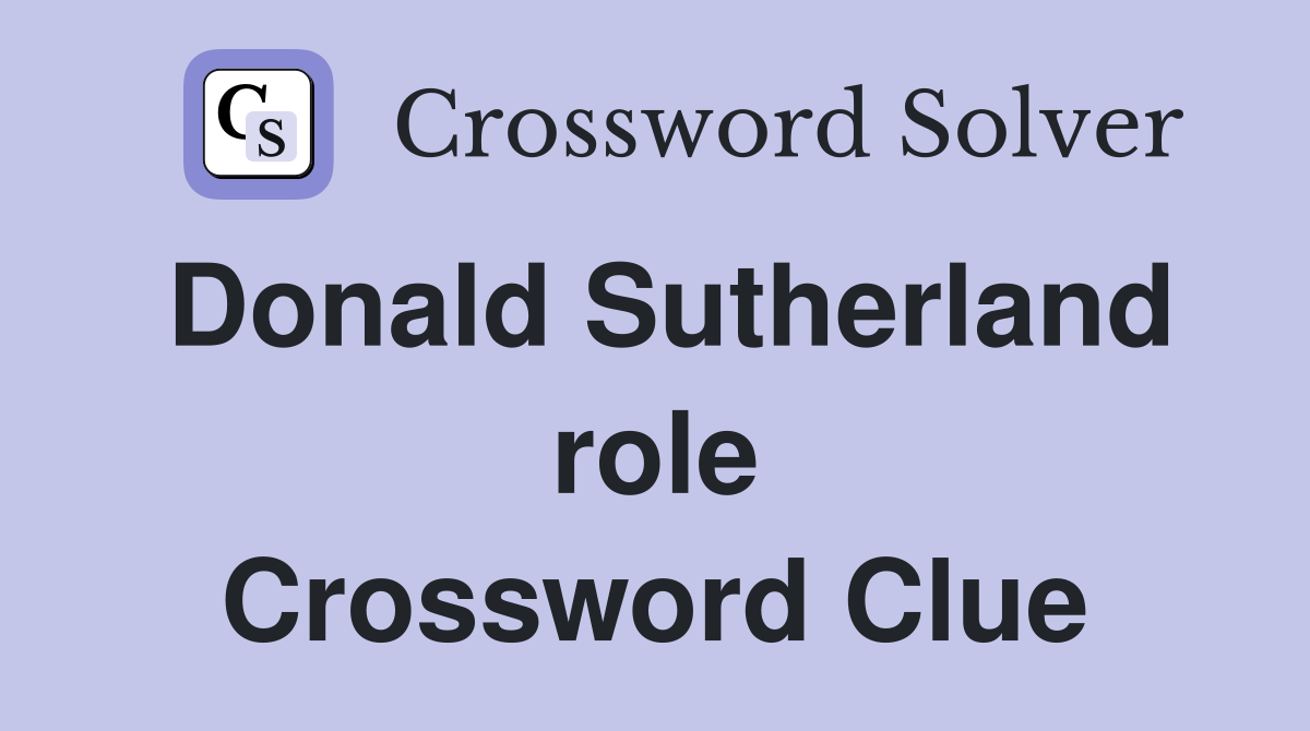Donald Sutherland role Crossword Clue