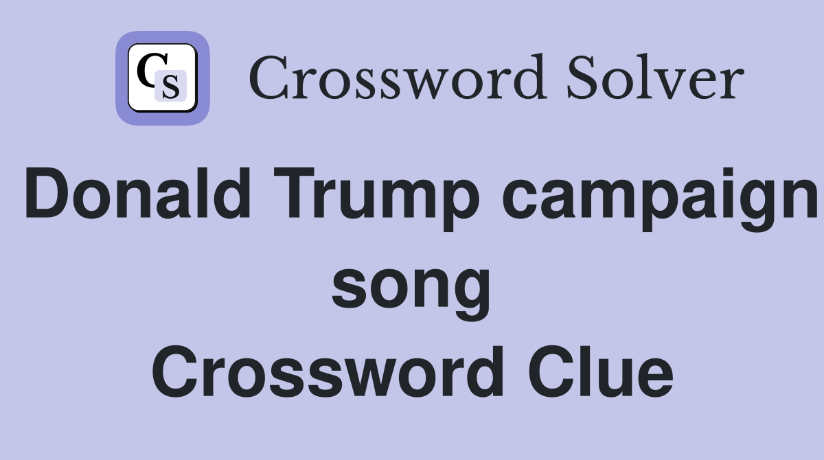 Donald Trump campaign song Crossword Clue