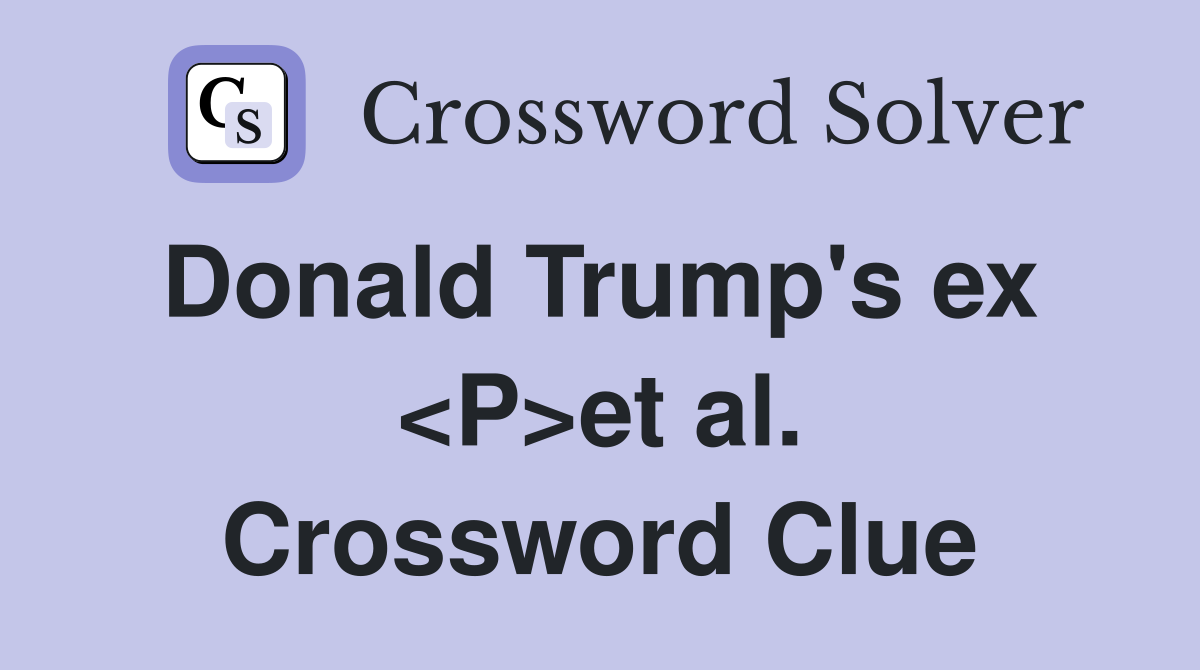 Donald Trump's ex  <P>et al. Crossword Clue