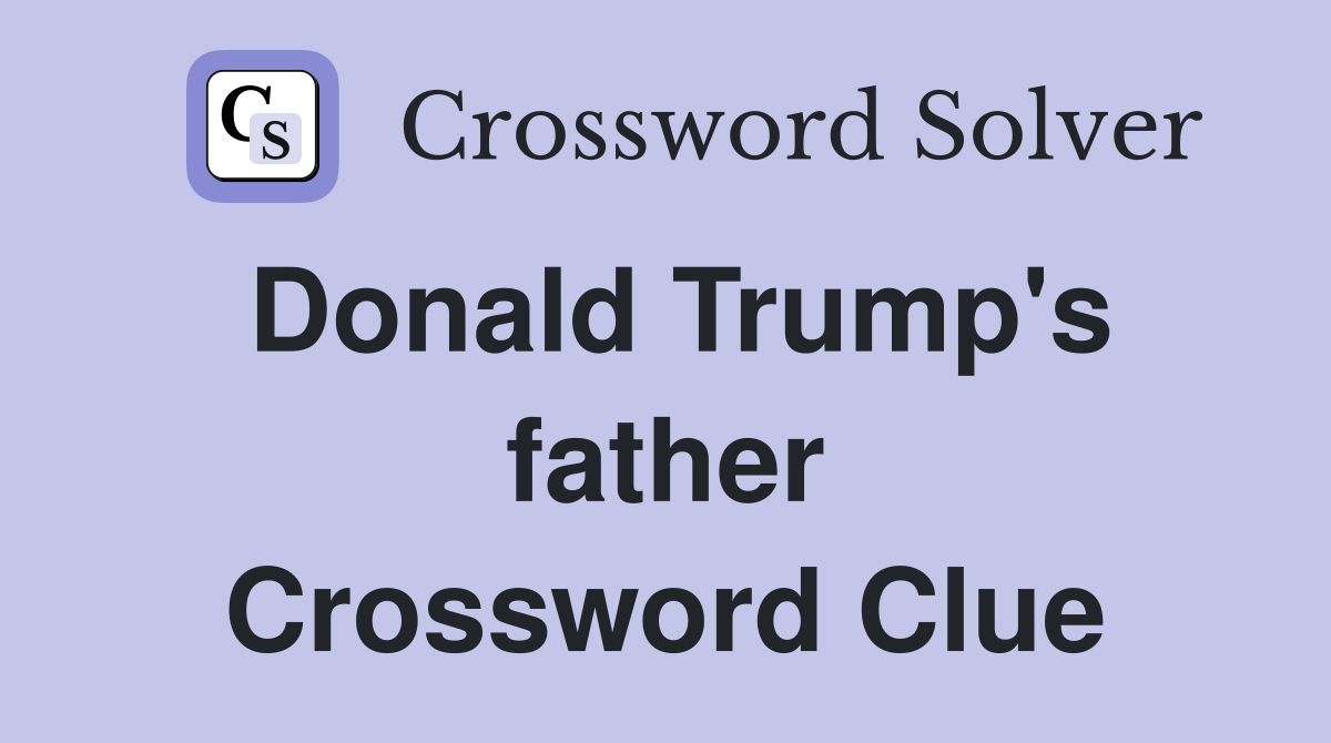 Donald Trump's father Crossword Clue