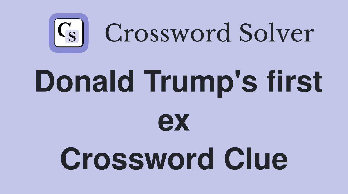 Donald Trump's first ex Crossword Clue