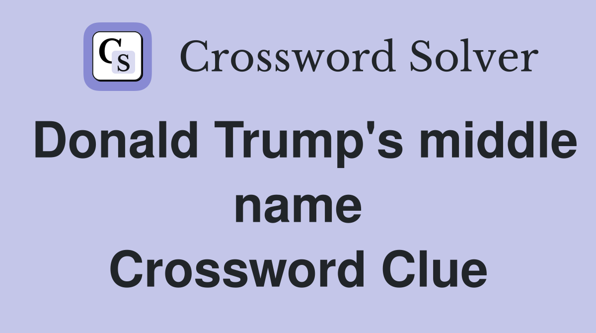Donald Trump's middle name Crossword Clue