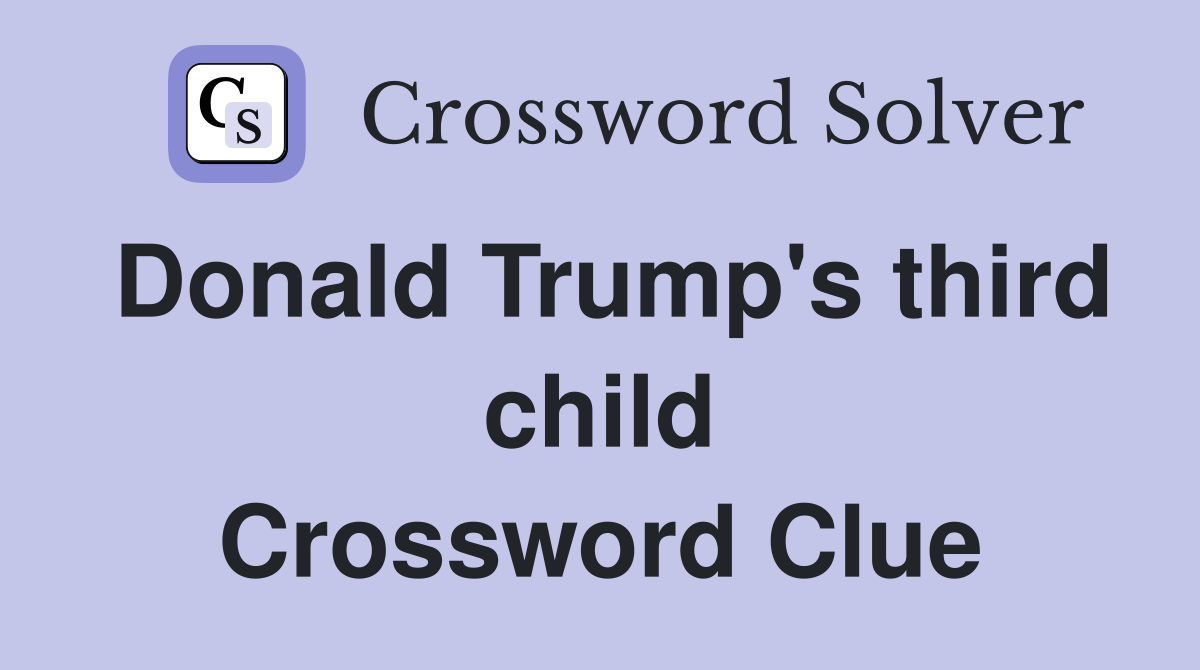 Donald Trump's third child Crossword Clue