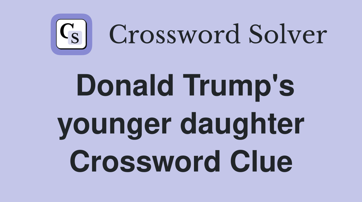 Donald Trump's younger daughter Crossword Clue