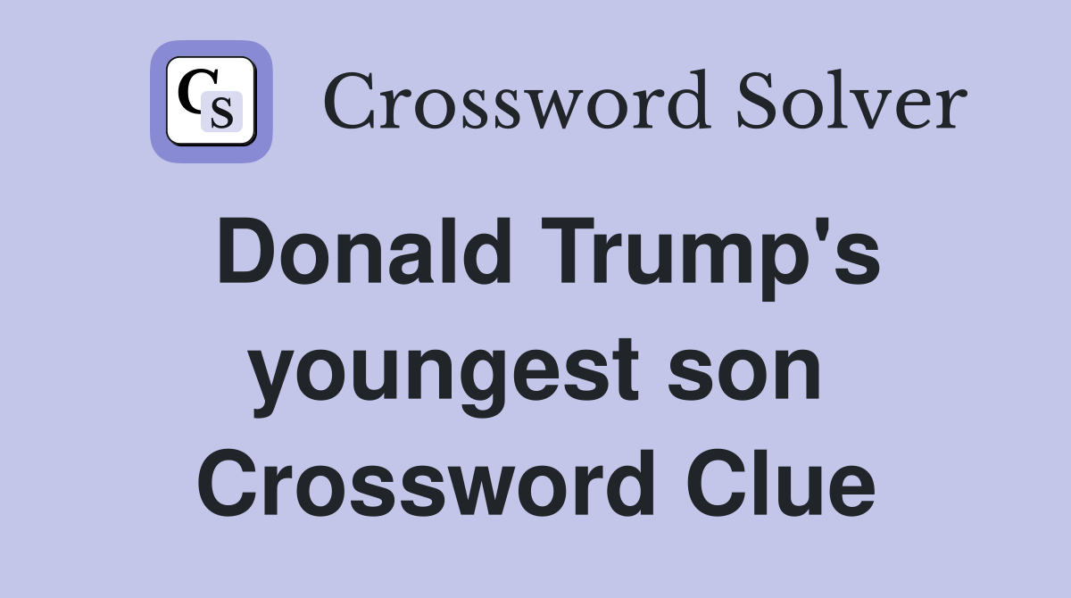 Donald Trump's youngest son Crossword Clue