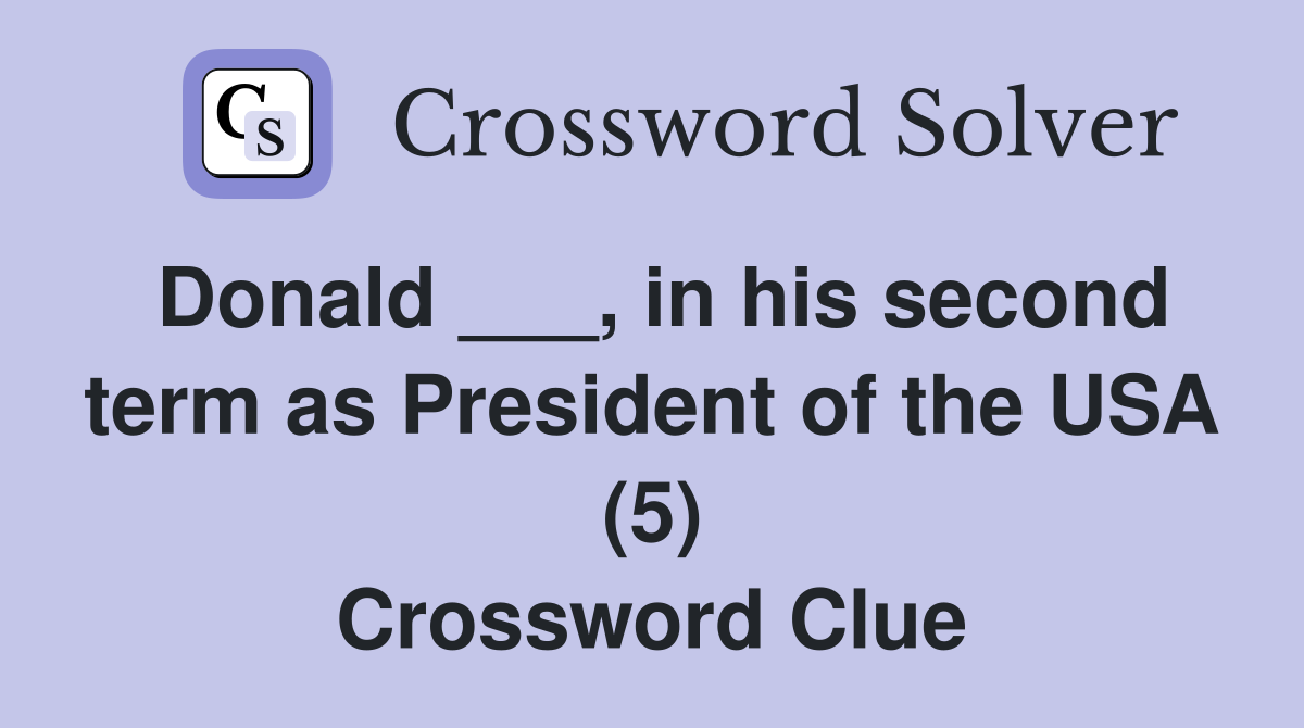 Donald ___, in his second term as President of the USA (5) Crossword Clue