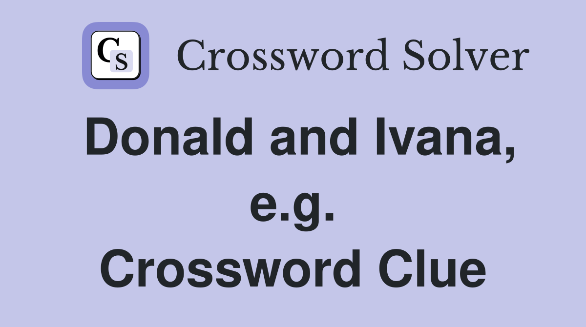 Donald and Ivana, e.g. Crossword Clue