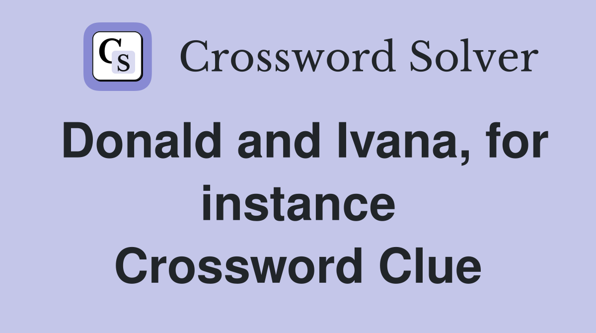 Donald and Ivana, for instance Crossword Clue