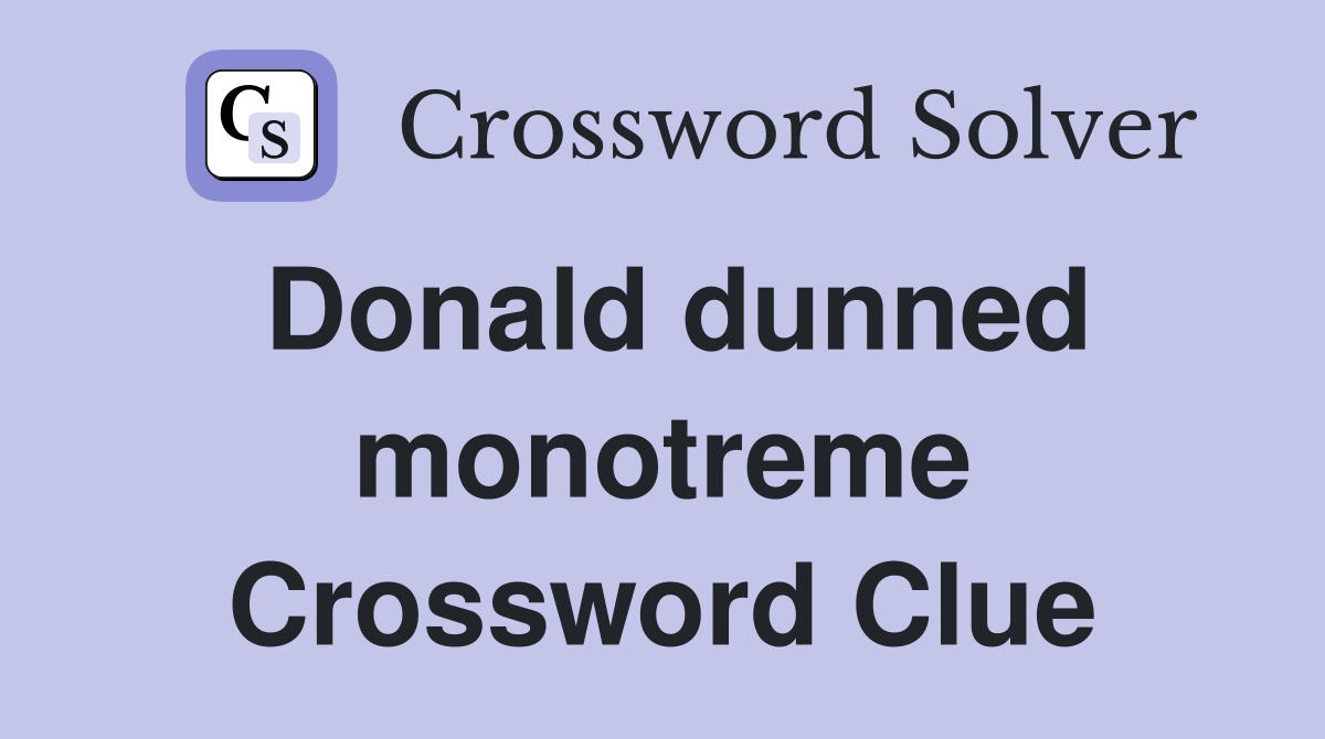 Donald dunned monotreme Crossword Clue