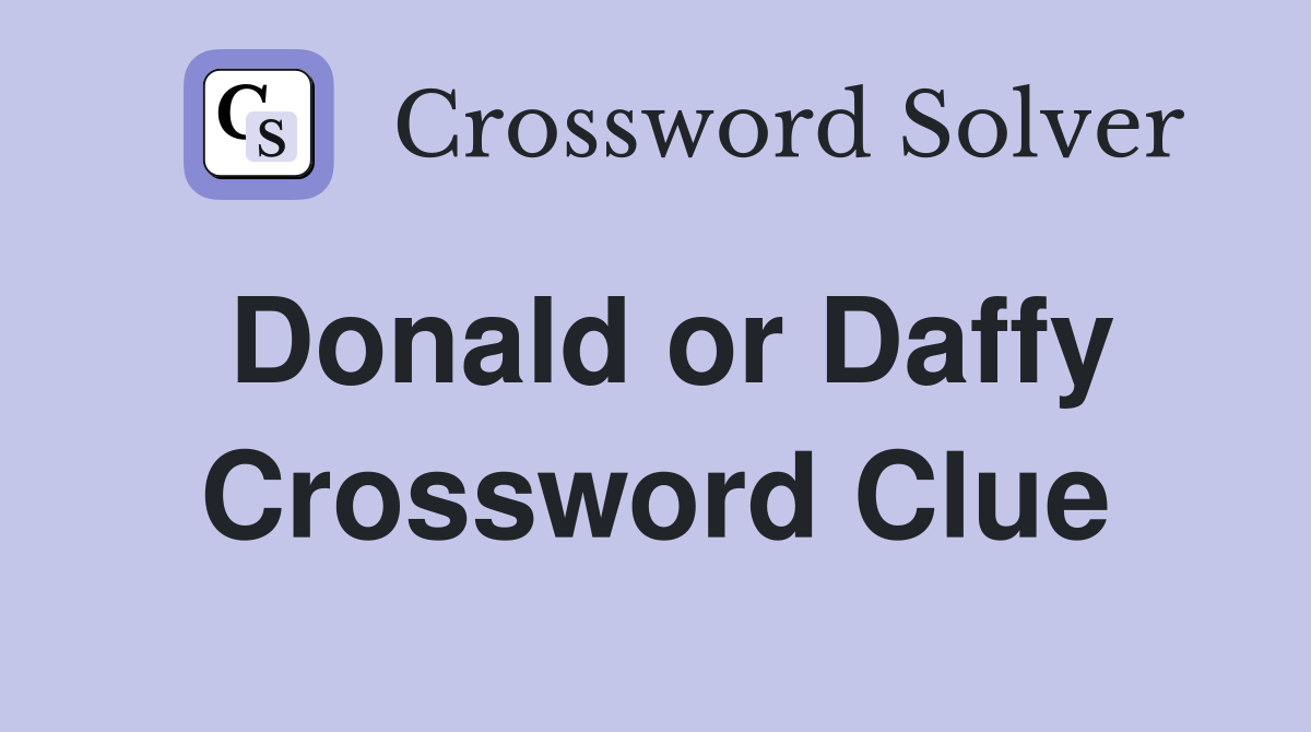 Donald or Daffy Crossword Clue