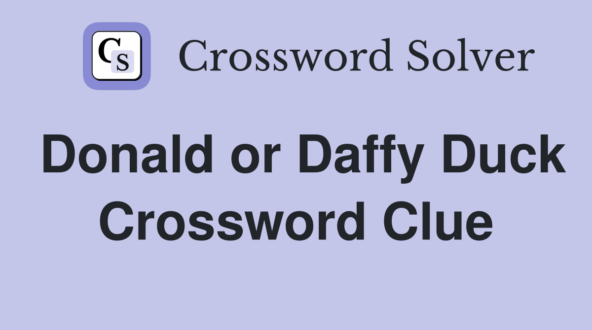 Donald or Daffy Duck Crossword Clue