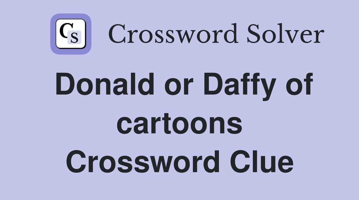 Donald or Daffy of cartoons Crossword Clue