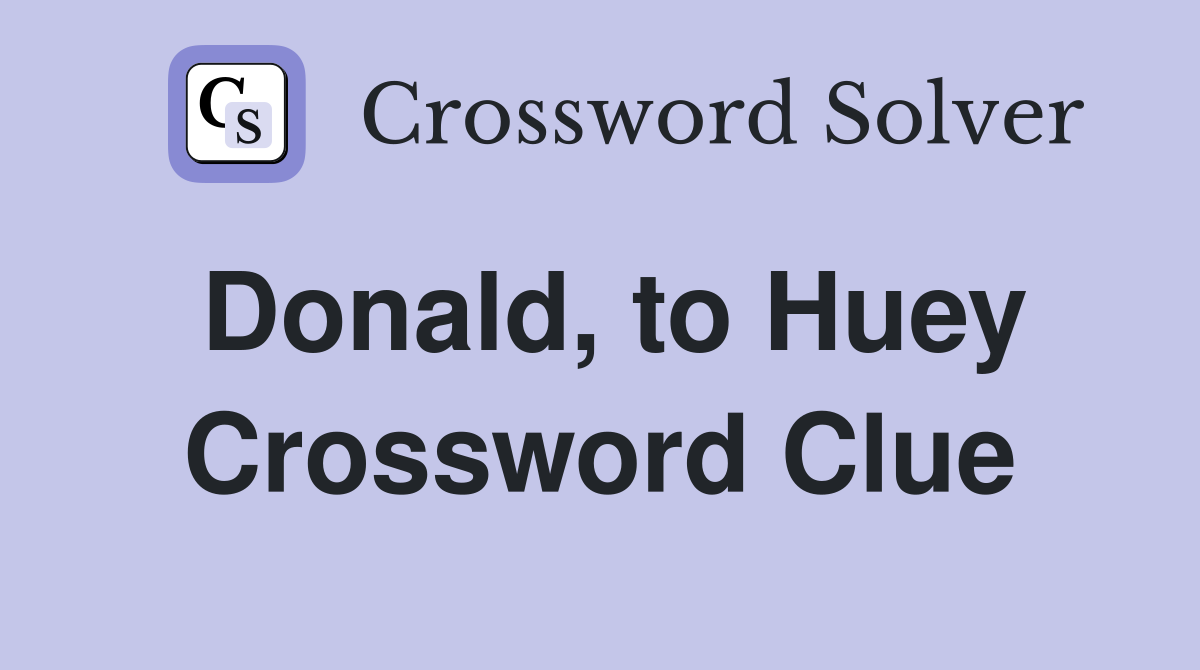 Donald, to Huey Crossword Clue