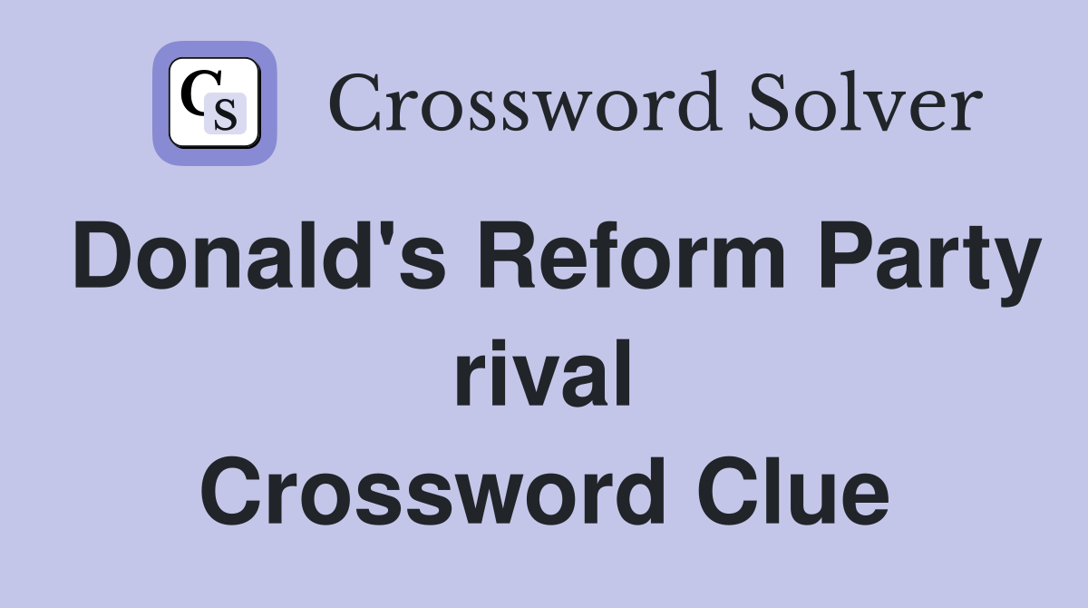 Donald's Reform Party rival Crossword Clue