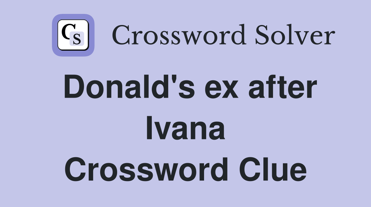 Donald's ex after Ivana Crossword Clue