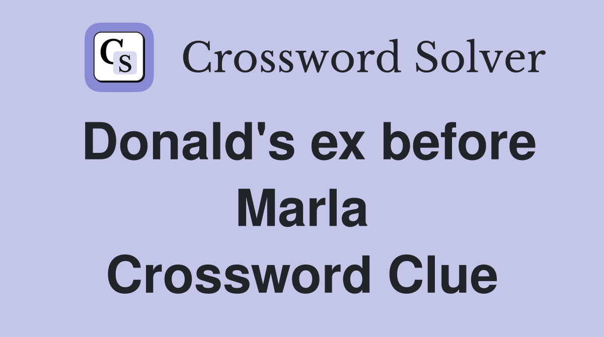 Donald's ex before Marla Crossword Clue