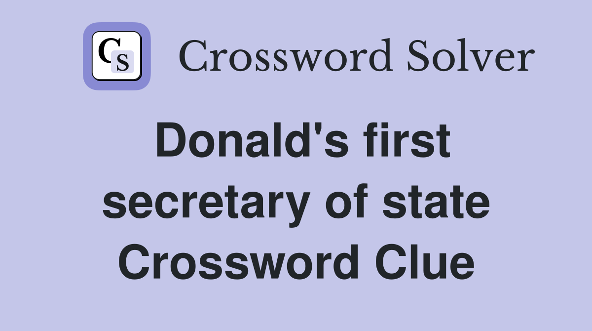Donald's first secretary of state Crossword Clue
