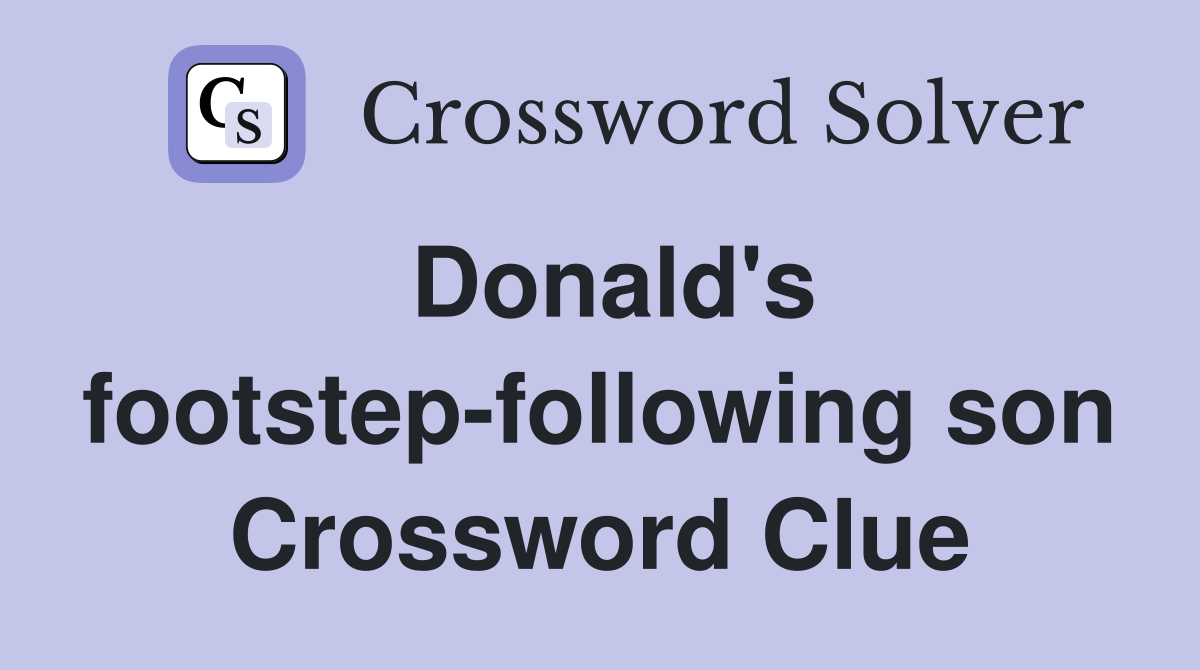 Donald's footstep-following son Crossword Clue