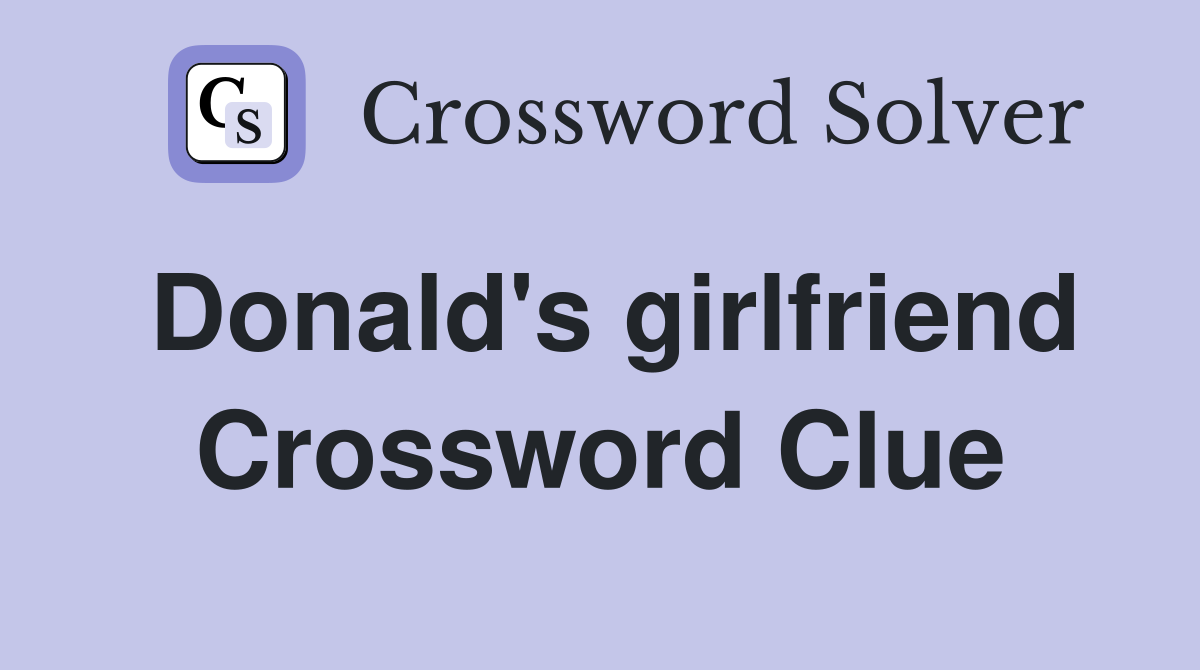 Donald's girlfriend Crossword Clue