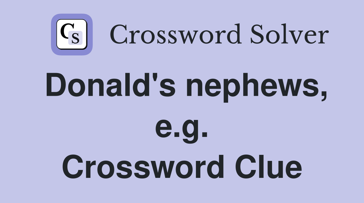 Donald's nephews, e.g. Crossword Clue