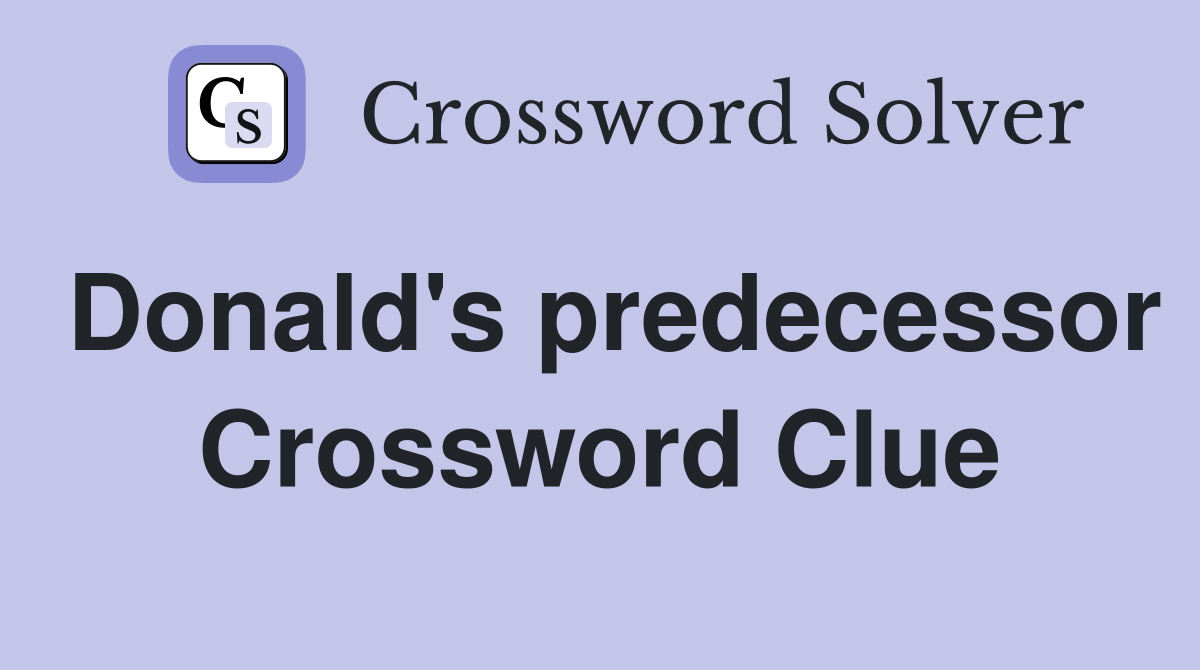Donald's predecessor Crossword Clue