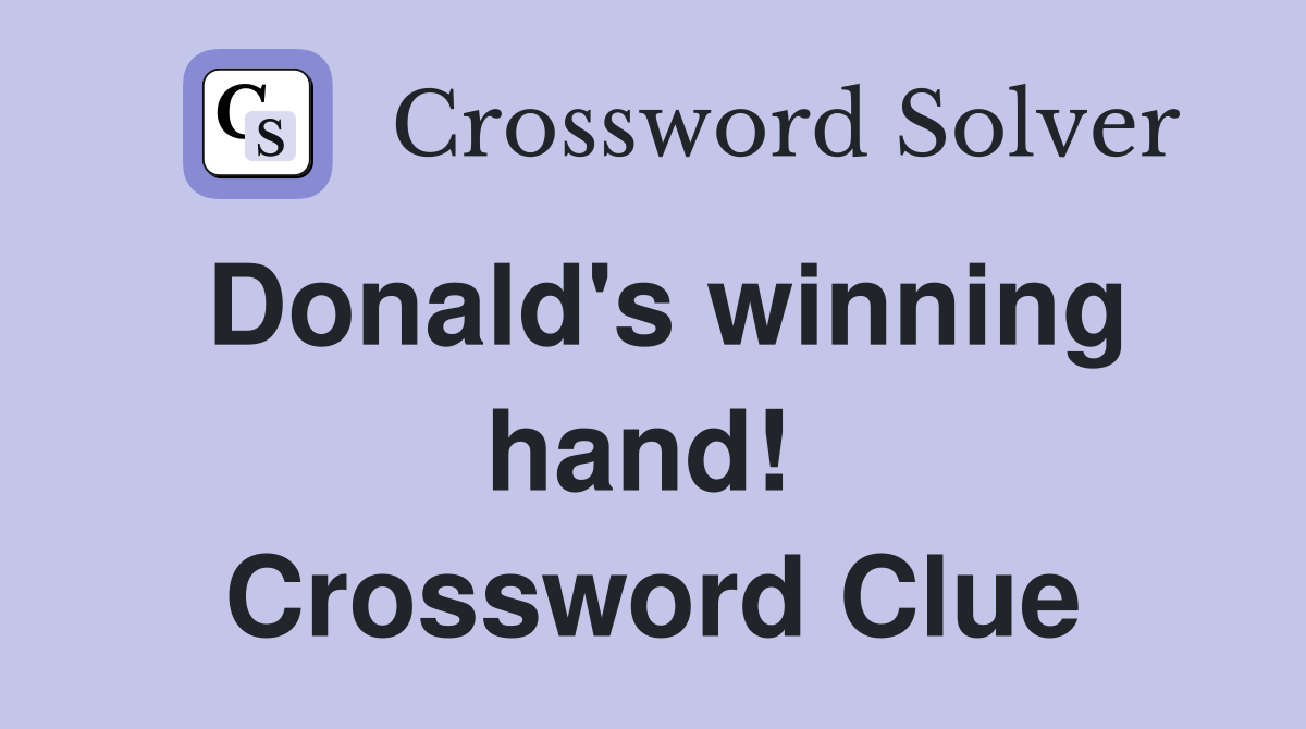 Donald's winning hand!  Crossword Clue