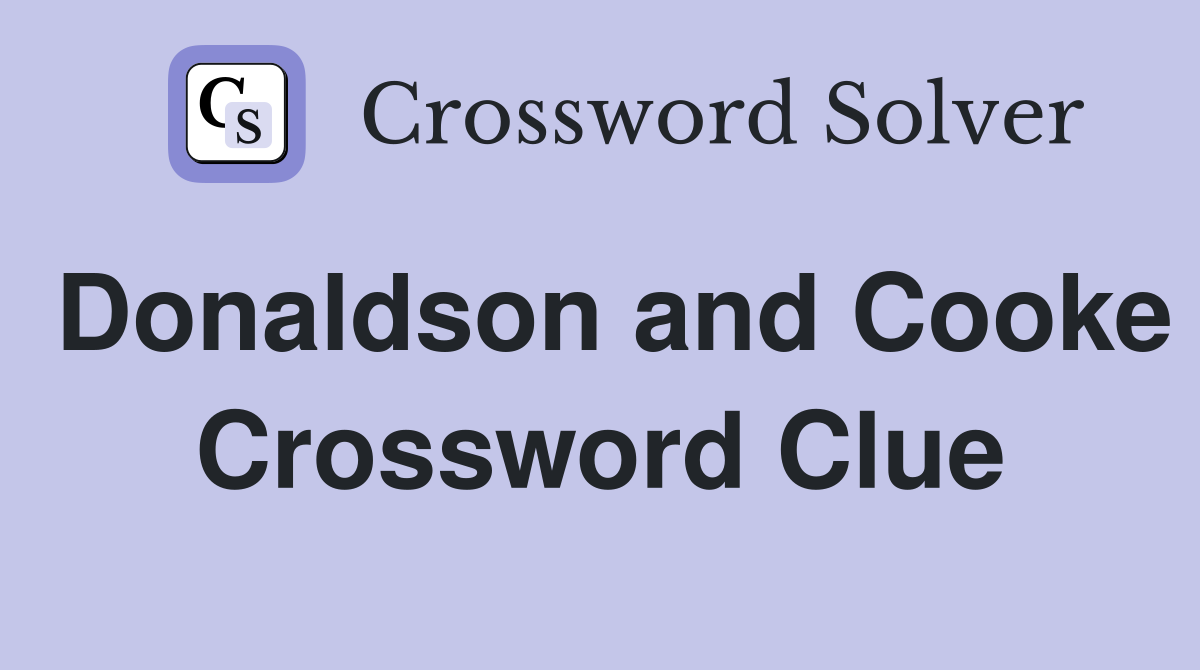 Donaldson and Cooke Crossword Clue