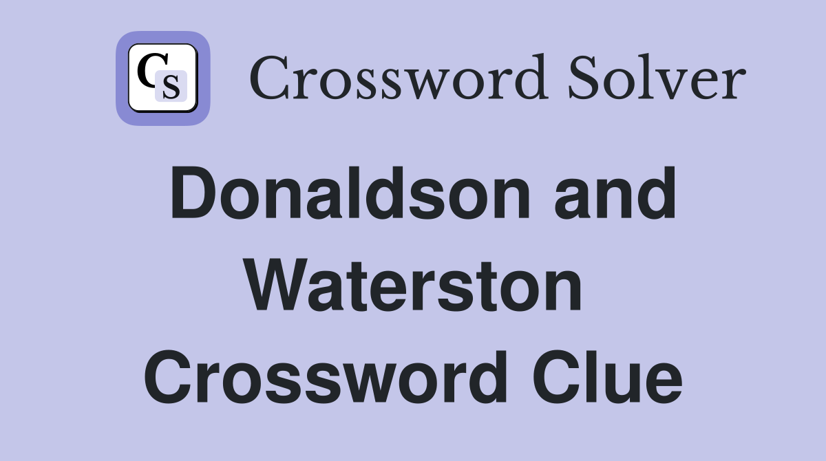Donaldson and Waterston Crossword Clue