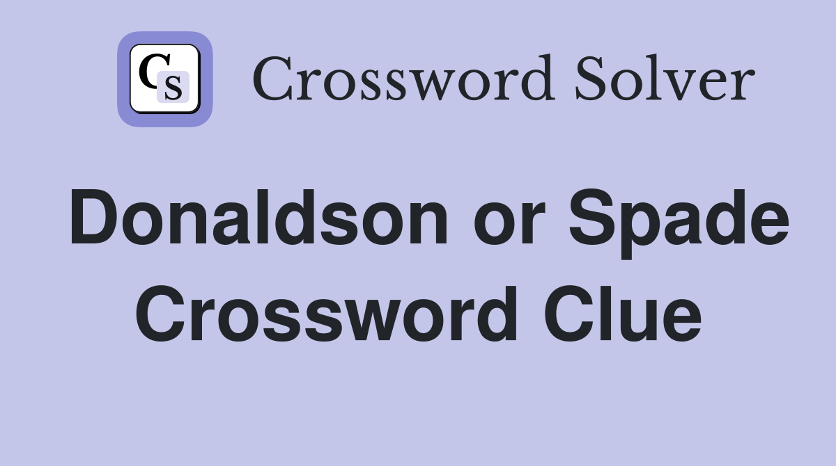 Donaldson or Spade Crossword Clue