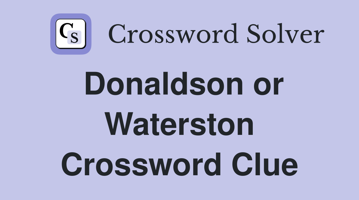 Donaldson or Waterston Crossword Clue