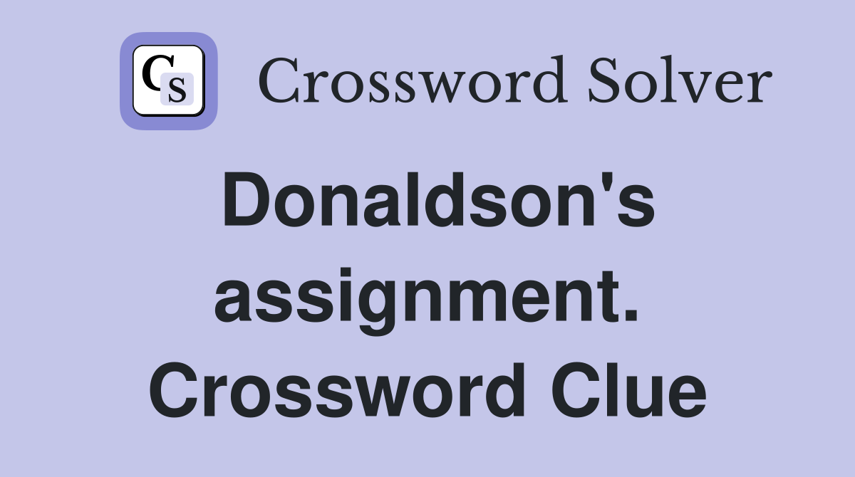 Donaldson's assignment. Crossword Clue