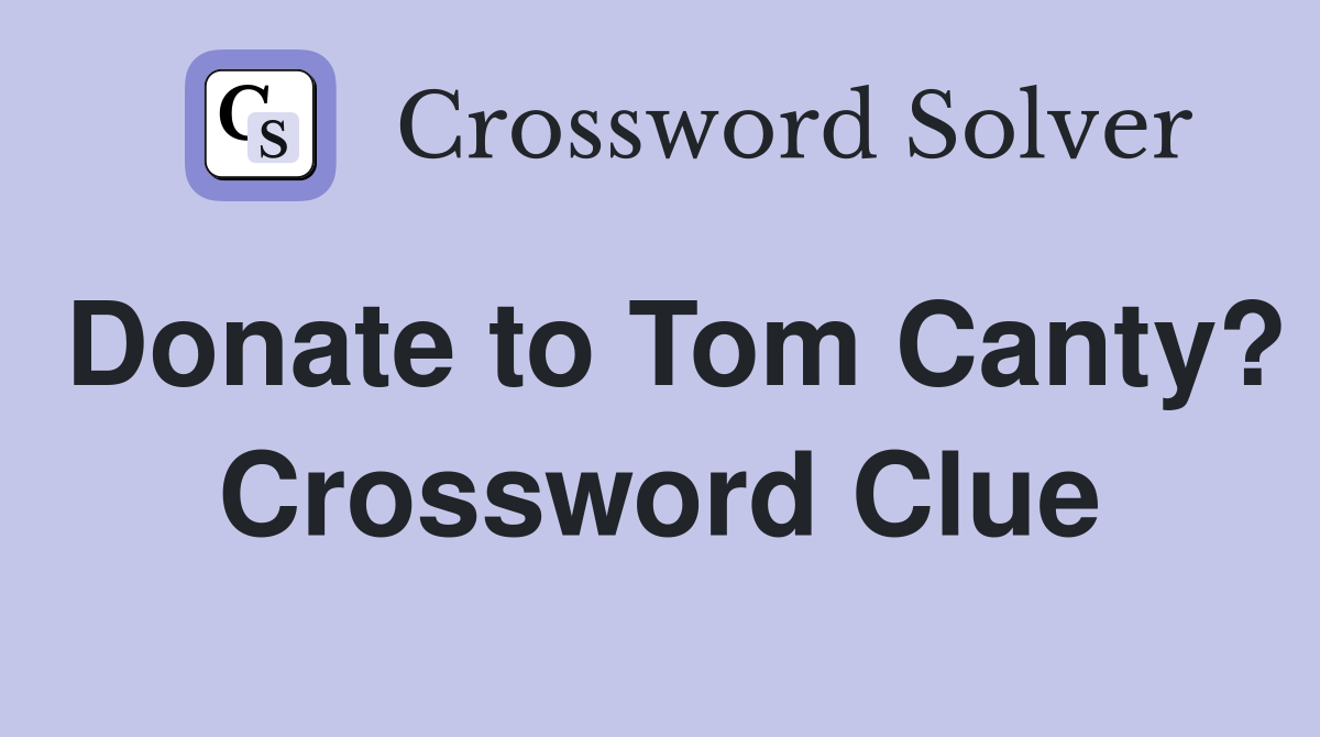Donate to Tom Canty? Crossword Clue
