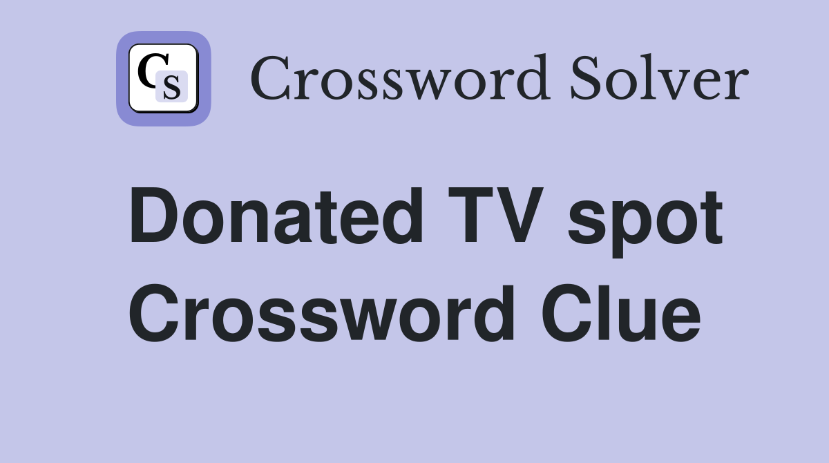 Donated TV spot Crossword Clue