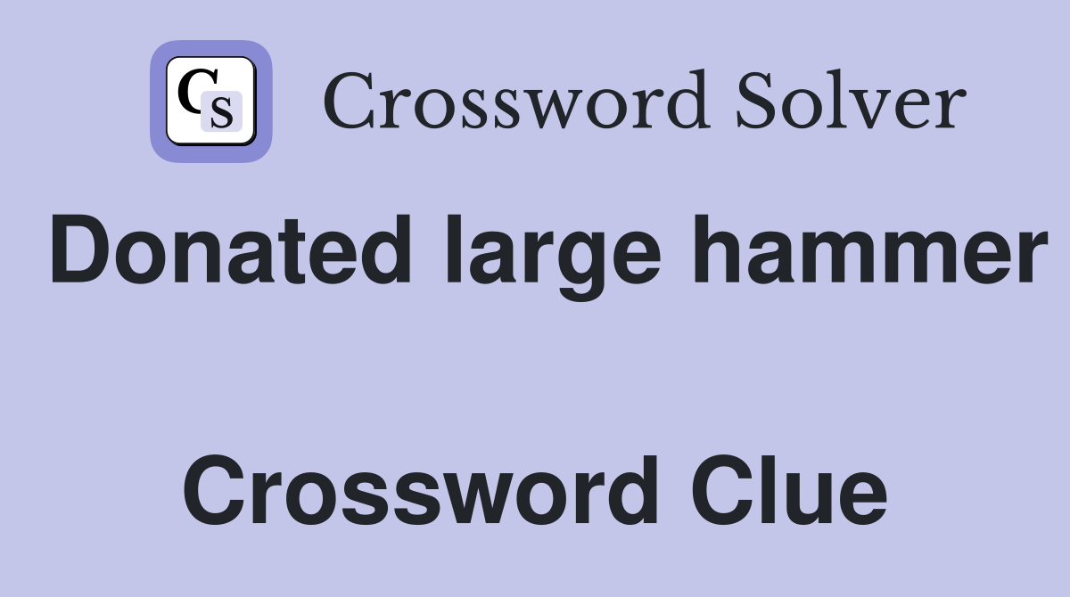 Donated large hammer  Crossword Clue