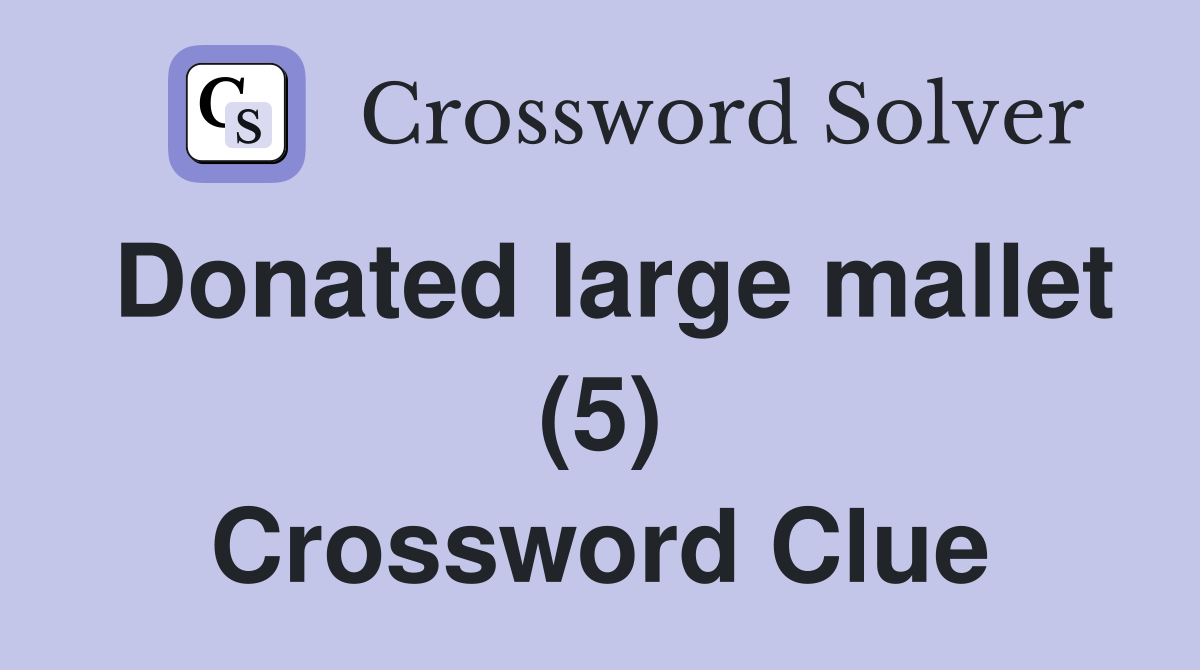 Donated large mallet (5) Crossword Clue