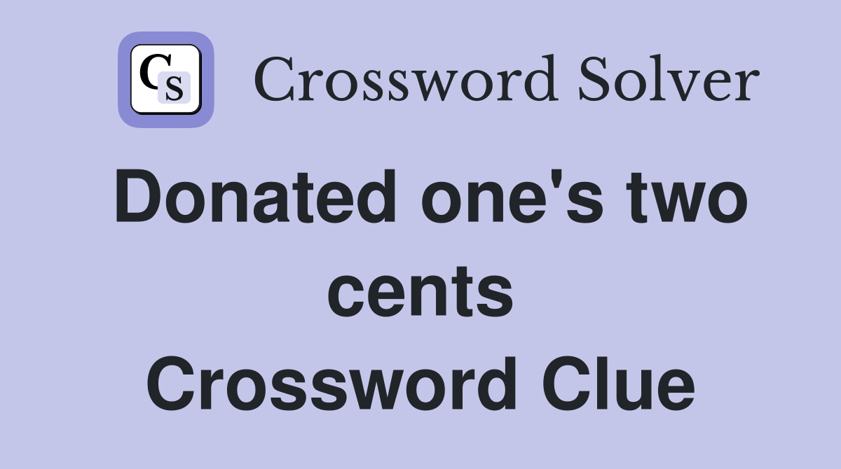 Donated one's two cents Crossword Clue